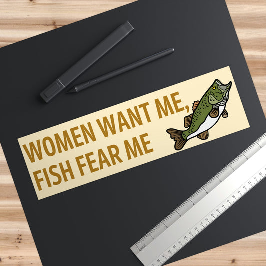 Women Want Me Fish Fear Me Bumper Sticker